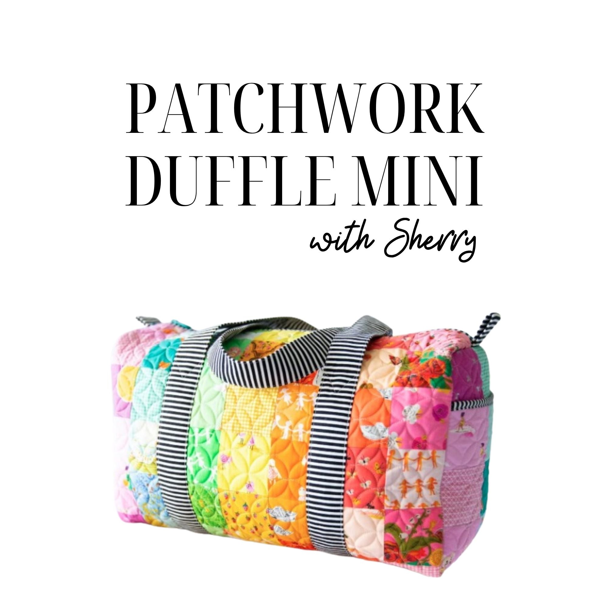 Patchwork Duffle Mini 10/5/26 and 10/6/26 9:30a-4p