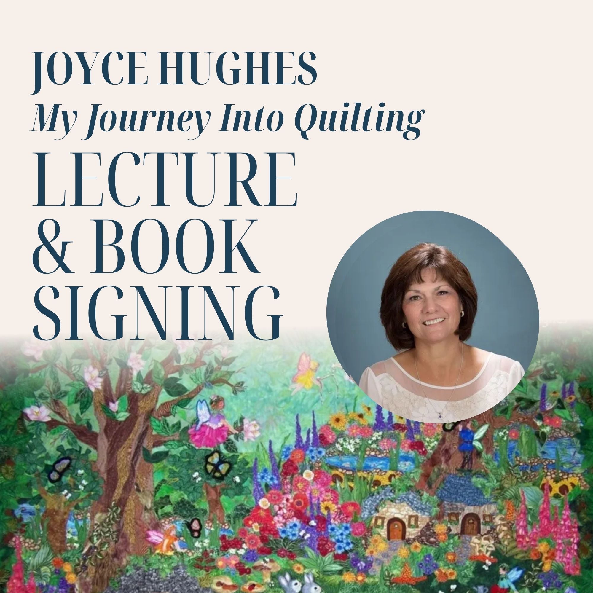 "My Journey Into Quilting" Lecture and Book Signing with Joyce Hughes 7/16/26 9:30a - 11:30a