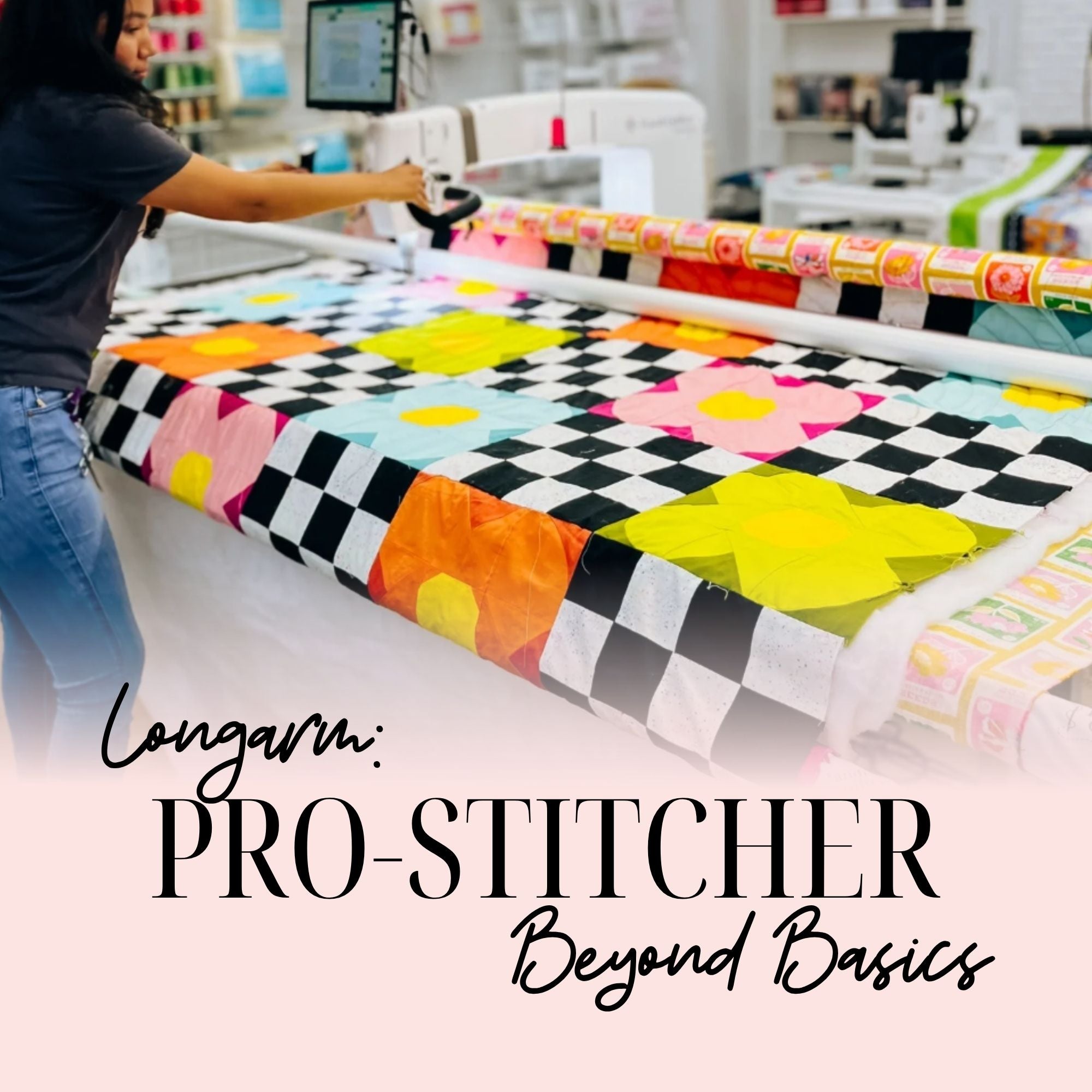 Longarm: Pro-Stitcher Beyond Basics