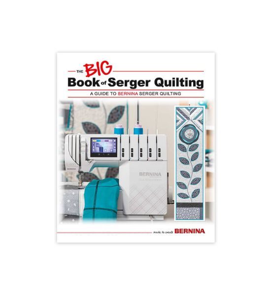 BERNINA The BIG Book of Serger Quilting