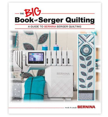Cover of 'The BIG Book of Serger Quilting' by BERNINA featuring a white serger machine and various quilted fabric samples arranged on a surface with decorative elements.