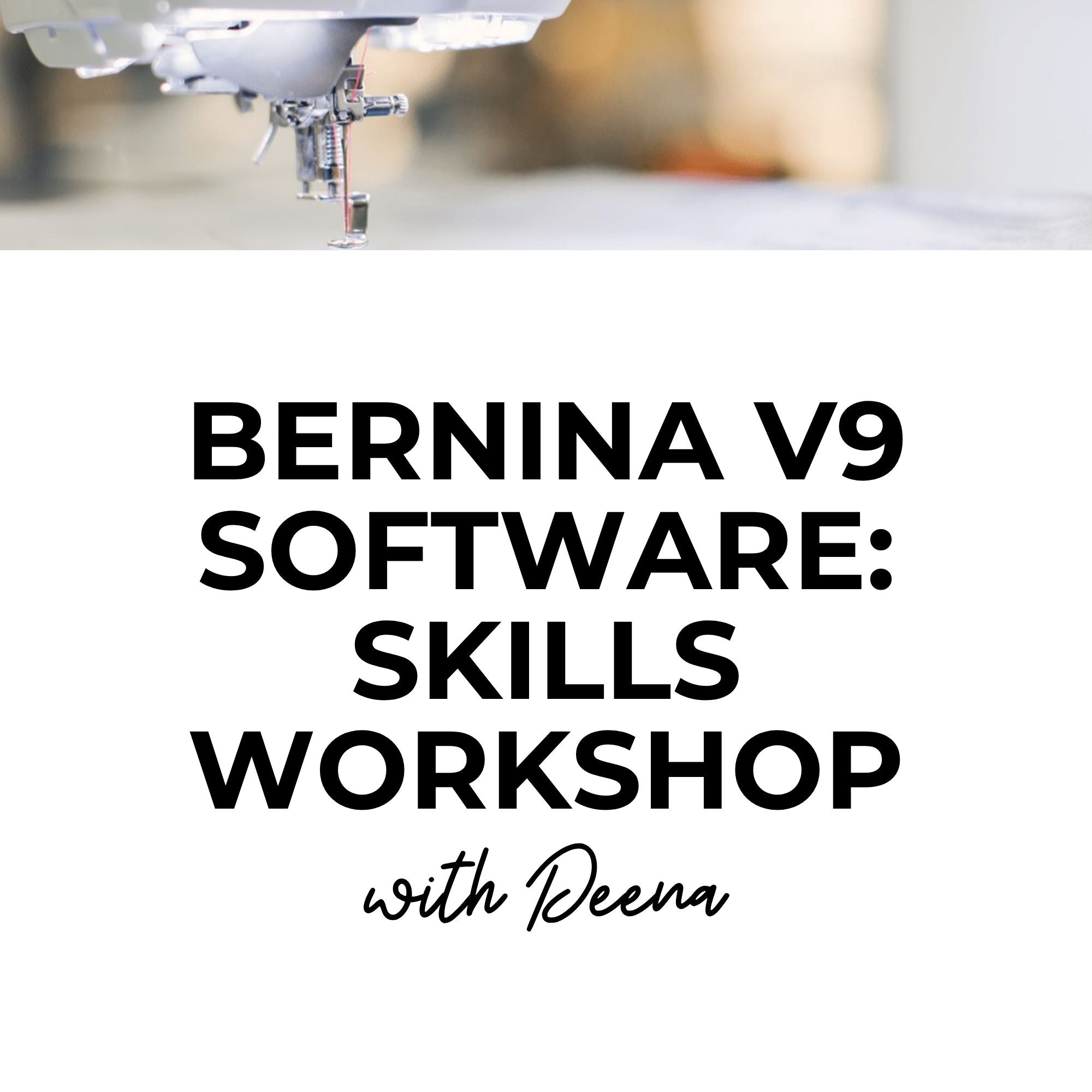 Bernina V9 Software: Skills Workshop 8/12/26 9:30a-12:30p