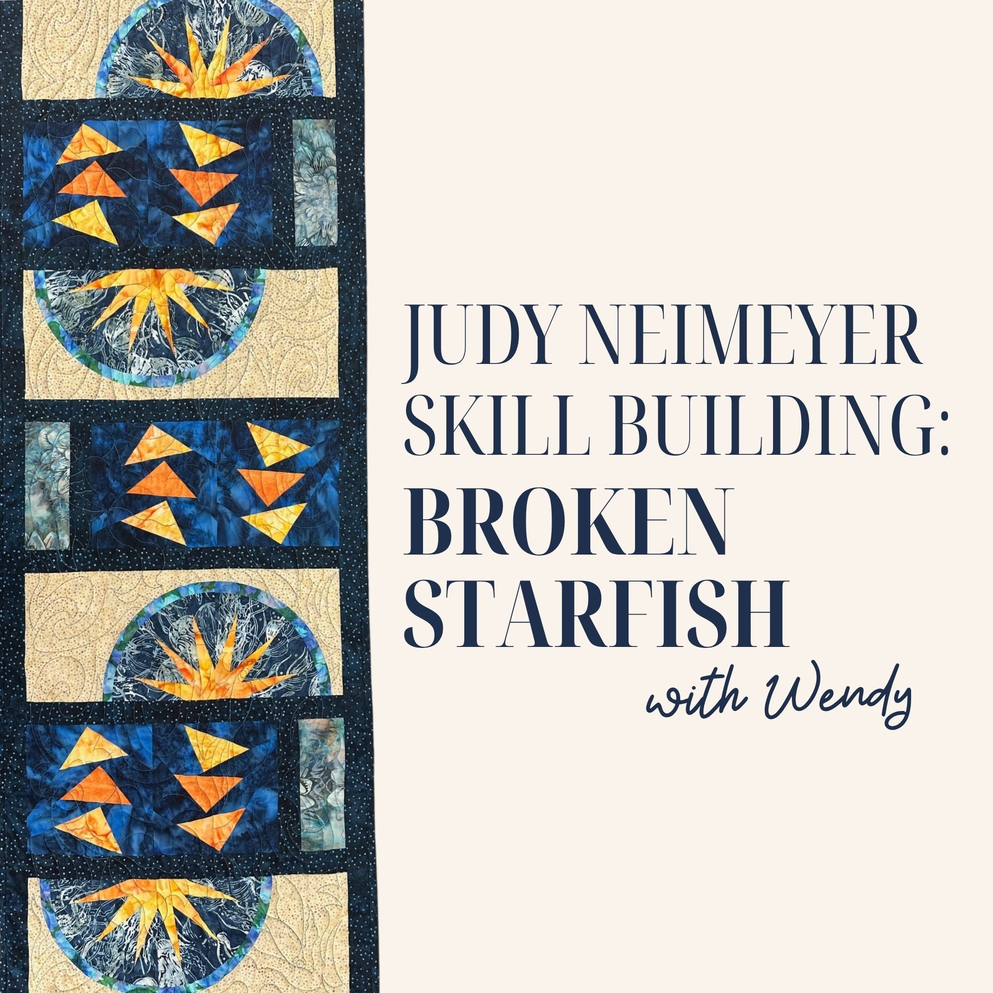 Judy Neimeyer Skill Building: Broken Starfish 8/19/26 and 8/21/26 9a - 4p
