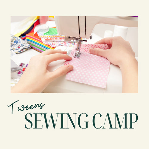TWEENS SEWING CAMP 8/3/26 - 8/7/26 10:00a – 2:00p