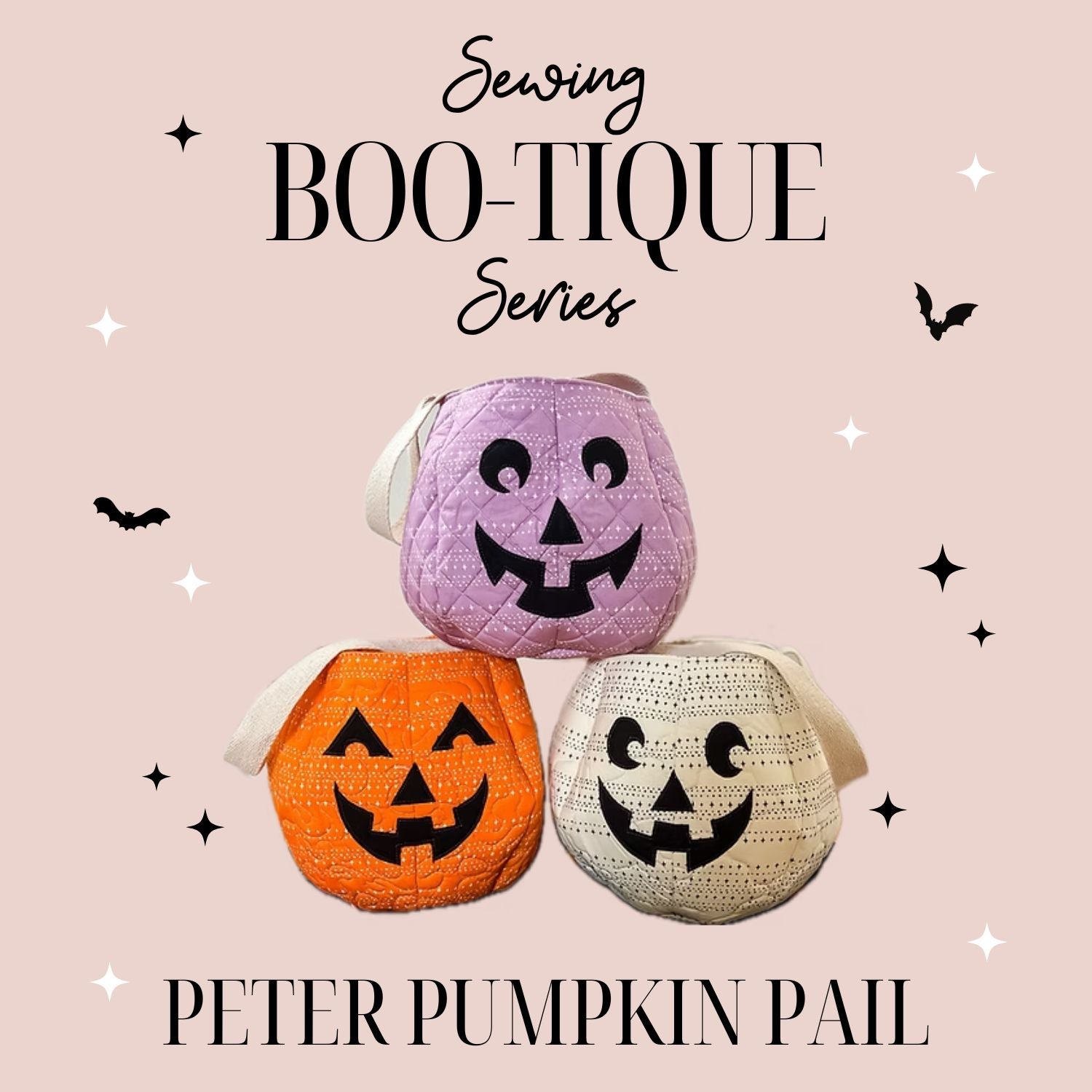 Sewing Boo-tique Series: Peter Pumpkin Pail 10/23/26 9a-12p