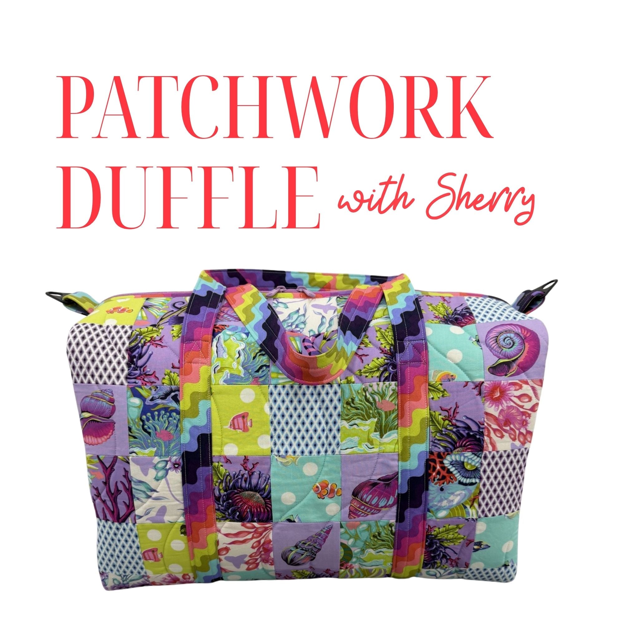 Patchwork Duffle Bag 7/13/26 and 7/14/26 9:30a-4p