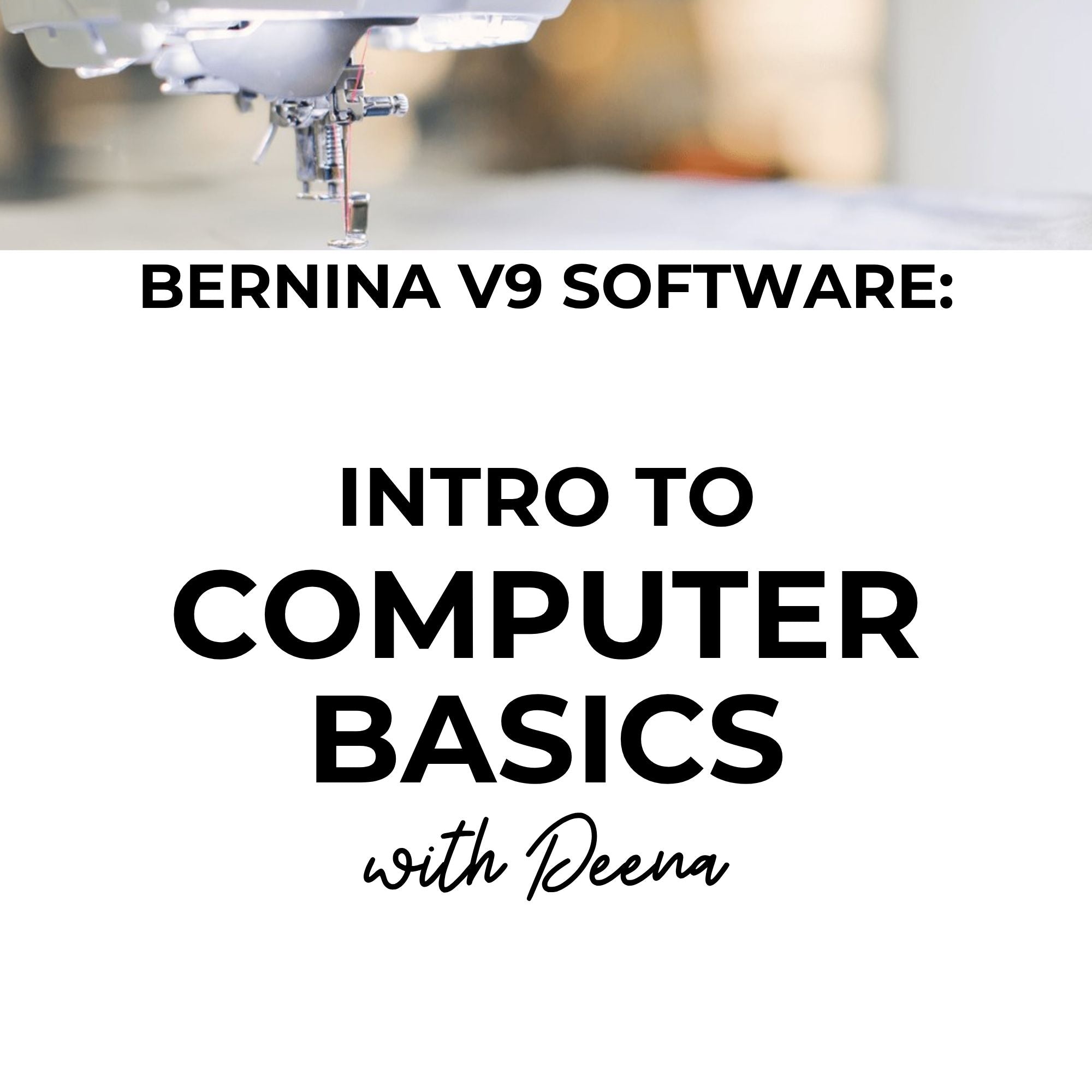 Bernina V9 Software: Intro to Computer Basics 7/22/26 9:30a-12:30p