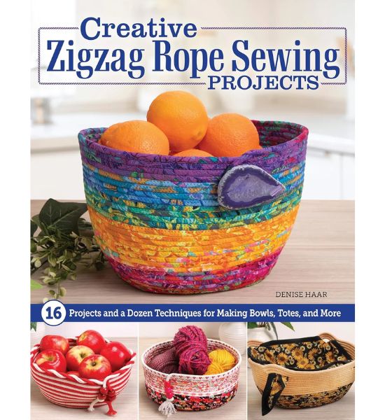Creative Zigzag Rope Sewing Projects: 18 Projects and a Dozen Techniques for Making Bowls, Totes, and More by Denise Haar